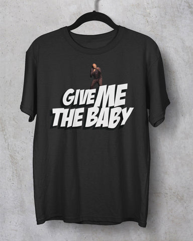 Give Me The Baby T-Shirt