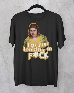 I'm Just Looking to F*ck T-Shirt
