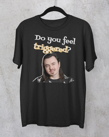 Do You Feel Triggered? T-Shirt